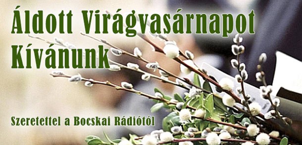 Áldott Virágvasárnapot kívánunk!
