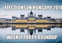 ELECTIONS IN HUNGARY 2018: WEEKLY PARTY ROUNDUP #8