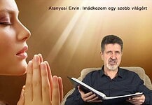 Aranyosi Ervin: Imádkozom egy szebb világért
